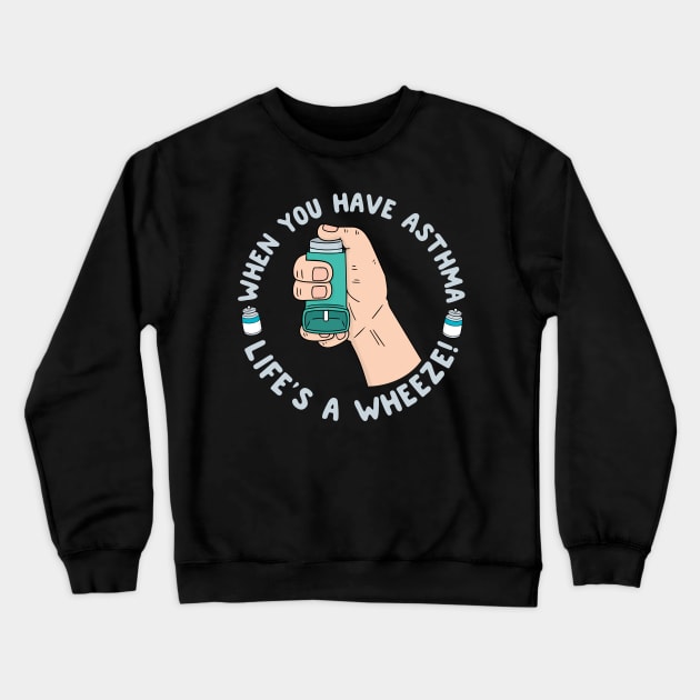 When You Have Asthma Life's A Wheeze | Asthma Crewneck Sweatshirt by thingsandthings